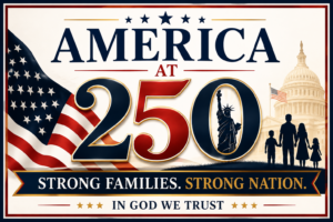 Read more about the article America at 250: Strong Families, Strong Nation